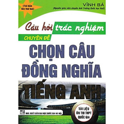Sách - Câu Hỏi Trắc Nghiệm Chuyên Đề Chọn Câu Đồng Nghĩa Tiếng Anh - Hồng Ân