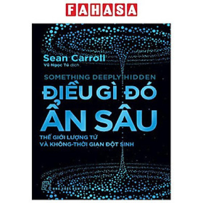 Điều Gì Đó Ẩn Sâu - Thế Giới Lượng Tử Và Không-Thời Gian Đột Sinh
