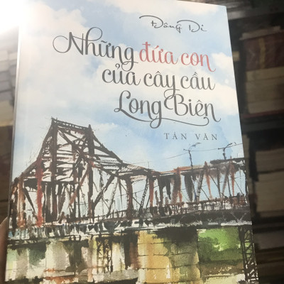 Những Đứa Con Của Cây Cầu Long Biên - Đông Di (Tản Văn Về Hà Nội)
