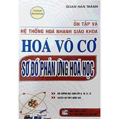 Sách - Ôn Tập Và Hệ Thống Hóa Nhanh Giáo Khoa Hóa Vô Cơ - Sơ Đồ Phản Ứng Hóa Học - Hồng Ân