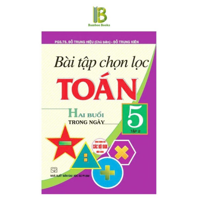Sách - Bài Tập Chọn Lọc Toán Lớp 5 - Hai Buổi Trong Ngày - Dùng Chung Cho Các Bộ SGK Hiện Hành - Hồng Ân