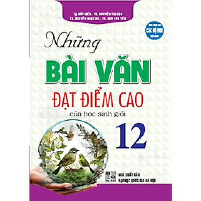 Sách - Những Bài Văn Đạt Điểm Cao Của Học Sinh Giỏi 12 - Dùng Chung Các Bộ SGK Hiện Hành - Hồng Ân