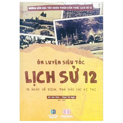 Sách - Ôn Luyện Siêu Tốc Lịch Sử 12 - 45 Ngày Về Đích, Phá Đảo Các Kỳ Thi