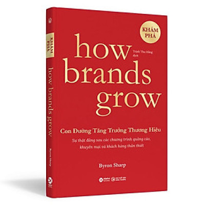How Brands Grow - Con Đường Tăng Trưởng Thương Hiệu - Khám Phá - Byron Sharp - Trịnh Thu Hằng dịch - (bìa mềm)