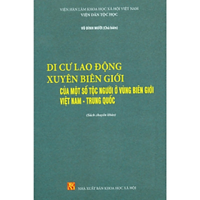 Di cư lao động xuyên biên giới của một số tộc người ở vùng biên giới Việt Nam - Trung Quốc - NXB KHXH