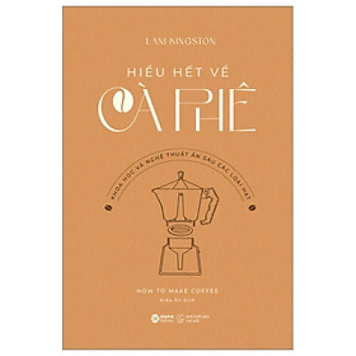 Hiểu Hết Về Cà Phê - Lani Kingston - Nhà xuất bản Thế Giới