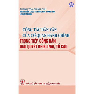 Sách - Công Tác Dân Vận Của Cơ Quan Hành Chính Trong Tiếp Công Dân, Giải Quyết Khiếu Nại, Tố Cáo - NXB Chính Trị Quốc Gia
