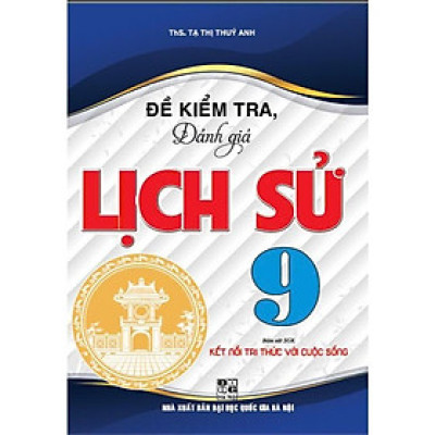 Sách - Đề Kiểm Tra Đánh Giá Lịch Sử Lớp 9 - Bám Sát SGK Kết Nối Tri Thức Với Cuộc Sống - Hồng Ân