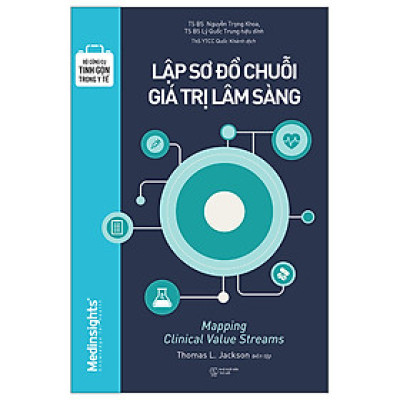 Bộ Công Cụ Tinh Gọn Trong Y Tế - Lập Sơ Đồ Chuỗi Giá Trị Lâm Sàng - Thomas Lindsay Jackson - Nhà xuất bản Thế Giới