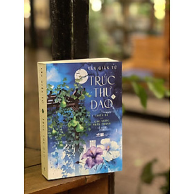TRÚC THƯ DAO 4 THIÊN HẠ – CÁC NƯỚC PHÂN TRANH – Văn Giản Tử – Tố Hinh dịch – Nhã Nam – NXB Dân Trí (Bìa mềm)