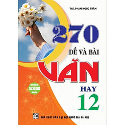Sách - 270 Đề Và Bài Văn Hay Lớp 12 - Dùng Chung Cho Các Bộ SGK Hiện Hành - Hồng Ân