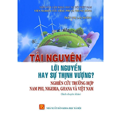 Tài nguyên lời nguyền hay sự thịnh vượng; nghiên cứu trường hợp ở Nam Phi, Nigeria, Ghanna và Việt Nam 