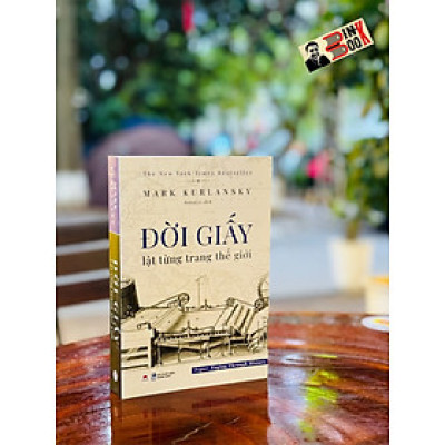 ĐỜI GIẤY - LẬT TỪNG TRANG THẾ GIỚI - Mark Kurlansky - Hoàng Ly dịch - Huy Hoàng - Nhà xuất bản Thanh Niên