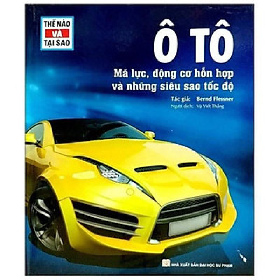 Thế Nào Và Tại Sao - Ô Tô - Mã Lực, Động Cơ Hỗn Hợp Và Những Siêu Sao Tốc Độ (Tái Bản 2024) - Bản Quyền