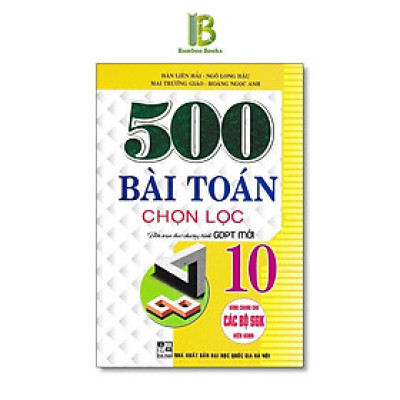 Sách - 500 Bài Toán Chọn Lọc Lớp 10 - Dùng Chung Cho Các Bộ SGK Hiện Hành - Hồng Ân