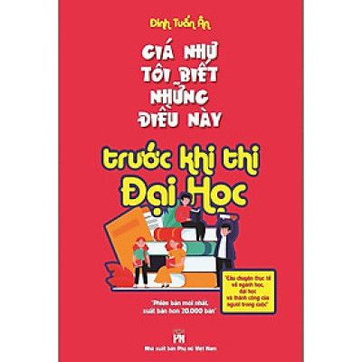 Sách - Giá Như Tôi Biết Điều Này Trước Khi Thi Đại Học - NXB Phụ Nữ