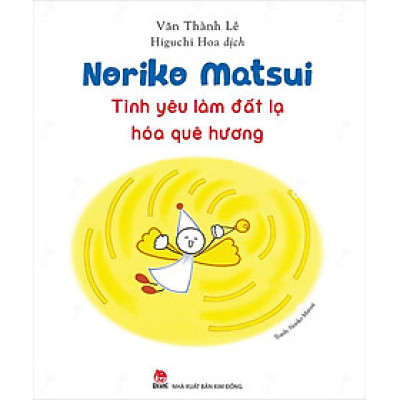 Kim Đồng - Noriko Matsui - Tình yêu làm đất lạ hóa quê hương