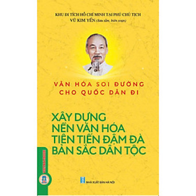 Văn Hoá Soi Đường Cho Quốc Dân Đi - Xây Dựng Nền Văn Hoá Tiên Tiến Đậm Đà Bản Sắc Dân Tộc