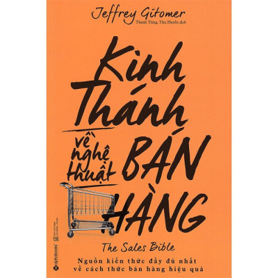 Kinh Thánh Về Nghệ Thuật Bán Hàng - Jeffrey Gitomer - Thanh Tùng, Thu Huyền dịch - (bìa mềm)