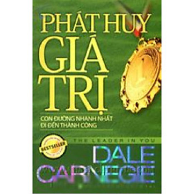 Phát Huy Giá Trị - Con Đường Nhanh Nhất Đi Đến Thành Công (Tái Bản)