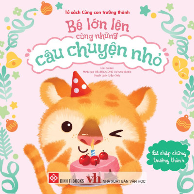 Sách - Bé Lớn Lên Cùng Những Câu Chuyện Nhỏ - Bé Chập Chững Trưởng Thành