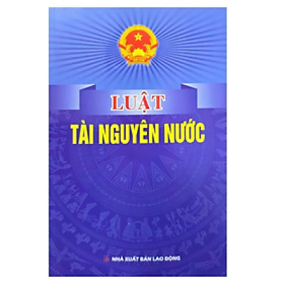 Luật tài nguyên nước -  Quốc Hội - NXB Lao động - Dân Hiền