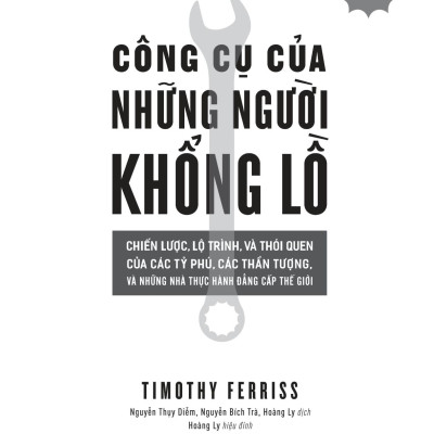 Sách - Công Cụ Của Những Người Khổng Lồ - Chiến Lược, Lộ Trình, Và Thói Quen Của Các Tỷ Phú, Các Thần Tượng, Và Những Nhà Thực Hành Đẳng Cấp Thế Giới