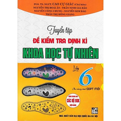 Sách - Tuyển Tập Đề Kiểm Tra Định Kì Khoa Học Tự Nhiên Lớp 6 - Dùng Chung Cho Các Bộ SGK Hiện Hành - Hồng Ân