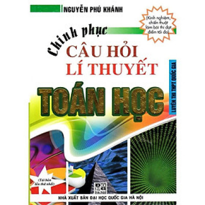 Sách - Chinh Phục Câu Hỏi Lý Thuyết Toán Học - Nguyễn Phú Khánh - Hồng Ân