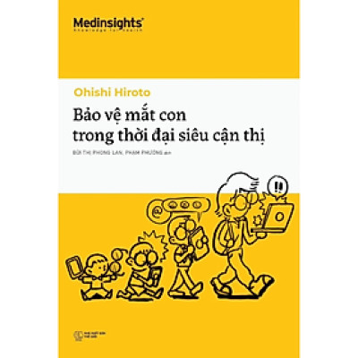 Bảo Vệ Mắt Con Trong Thời Đại Siêu Cận Thị - Ohishi Hiroto - Nhà xuất bản Thế Giới