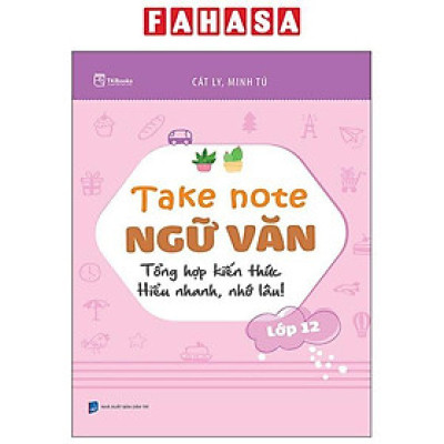 Sách - Take Note Ngữ Văn - Tổng Hợp Kiến Thức - Hiểu Nhanh, Nhớ Lâu! - Lớp 12