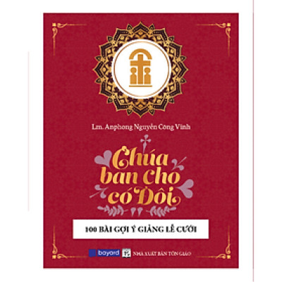 CHÚA BAN CHO CÓ ĐÔI - 100 Bài Gợi Ý Giảng Lễ Cưới