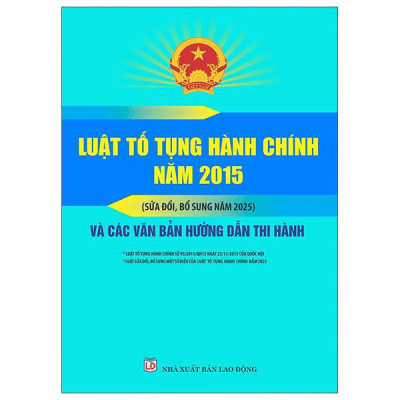 Sách - Luật Tố Tụng Hành Chính Năm 2015 (Sửa Đổi, Bổ Sung Năm 2025) Và Các Văn Bản Hướng Dẫn Thi Hành