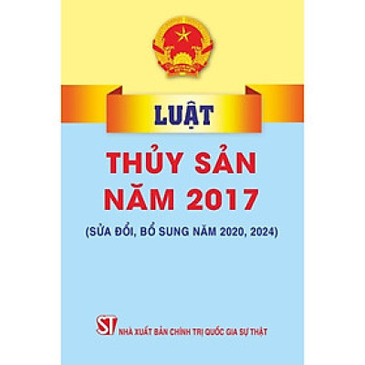 Sách - Luật Thủy Sản Năm 2017 (Sửa Đổi, Bổ Sung Năm 2020, 2024) - NXB Chính Trị Quốc Gia