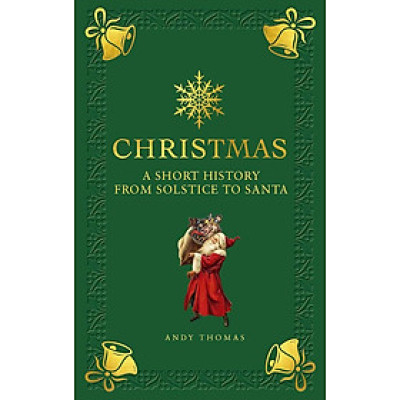 Sách - Christmas: A short history from solstice to santa by Andy Thomas - Christmas/ Nonfiction in English