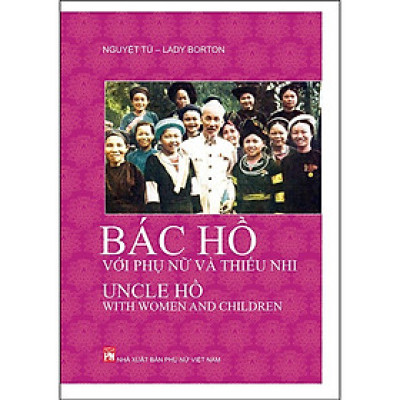 Sách - Bác Hồ Với Phụ Nữ Và Thiếu Nhi - Uncle Hồ With Women And Children - Song Ngữ - NXB Phụ Nữ