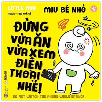 Sách - Ehon Kĩ Năng Sống - Miu Bé Nhỏ - Tập 47 - Đừng Vừa Ăn Vừa Xem Điện Thoại Nhé!