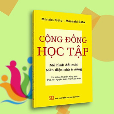 Cộng Đồng Học Tập - Mô hình đổi mới toàn diện nhà trường (Tái bản 2021)