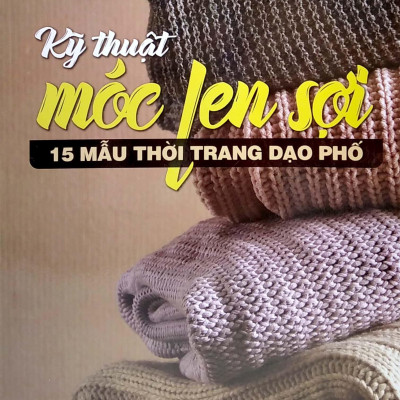 Bộ Sách Móc Len Sợi 15 Mẫu Thời Trang + Móc Len Sợi Tấm Lót, Thảm (Bộ 2 Cuốn)