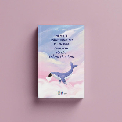Sách - Kiên Trì Vượt Trội Hơn Thiên Phú - Chăm Chỉ Đôi Lúc Thắng Tài Năng