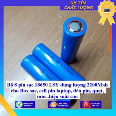 Bộ 8 pin sạc 18650 LSY dung lượng 2200Mah cho Box sạc, cell pin laptop, đèn pin, quạt, mic...hiệu suất cao - Hàng Nhập Khẩu New Seal