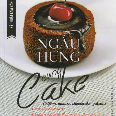Kỹ Thuật Làm Bánh Ngọt - Ngẫu Hứng Cùng Cake (Tái Bản)