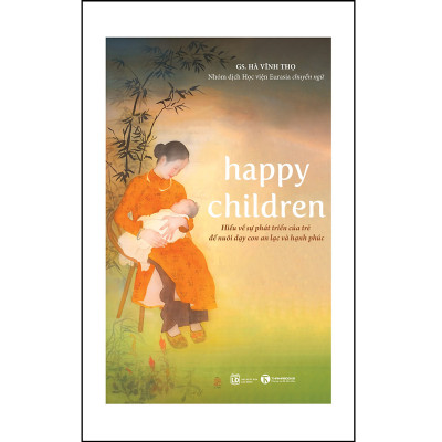 Happy Children - Hiểu về sự phát triển của trẻ để nuôi con an lạc và hạnh phúc-mk