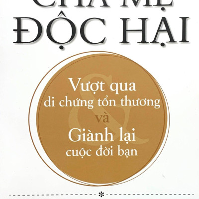 Cha Mẹ Độc Hại - Toxic Parents (Tái Bản 2022)