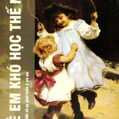 Trẻ Em Khó Học Thế Nào