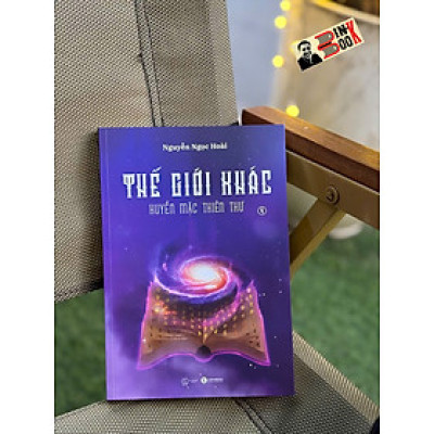  THẾ GIỚI KHÁC 4: Huyền Mặc Thiên Thư - Nguyễn Ngọc Hoài – Thái Hà Books
