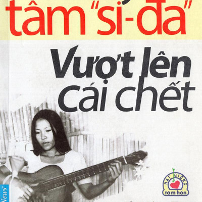 Hồi Ký Tâm "Si-Đa" - Vượt Lên Cái Chết