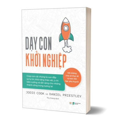 Dạy Con Khởi Nghiệp - Với Những Chia Sẽ Thực Tế Từ Hơn 150 Bậc Phụ Huynh