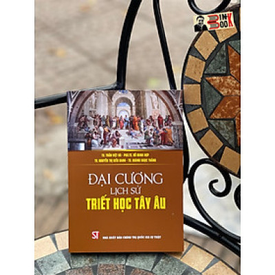 ĐẠI CƯƠNG LỊCH SỬ TRIẾT HỌC TÂY ÂU – Nhiều tác giả - NXB Chính trị Quốc gia sự thật - bià mềm
