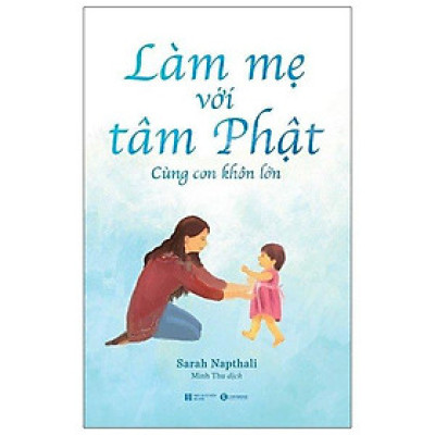 Làm Mẹ Với Tâm Phật - Cùng Con Khôn Lớn